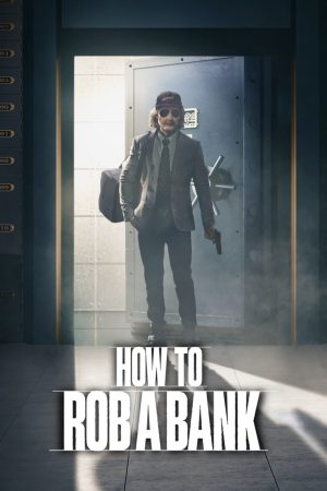 Cách Cướp Ngân Hàng How to Rob a Bank