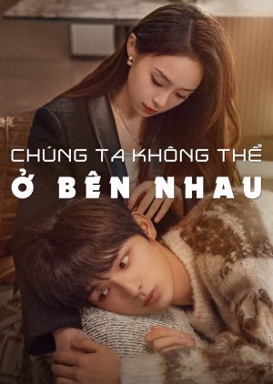 Chúng Ta Không Thể Ở Bên Nhau The Love We Couldn't Keep
