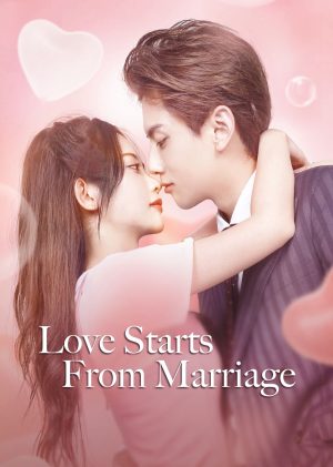 Cưới Trước Yêu Sau Love Start From Marriage
