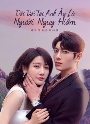 Đối Với Tôi, Anh Ấy Là Người Nguy Hiểm My Lethal Man