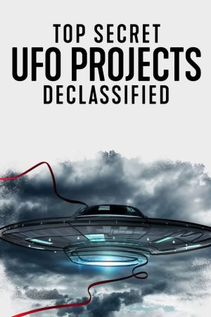 Dự án UFO tuyệt mật: Hé lộ bí ẩn Top Secret UFO Projects Declassified