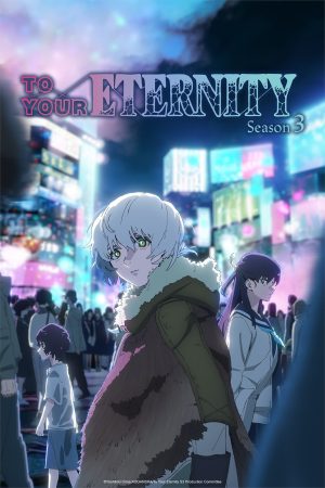 Gửi Em, Người Bất Tử (Phần 3) To Your Eternity (Season 3)