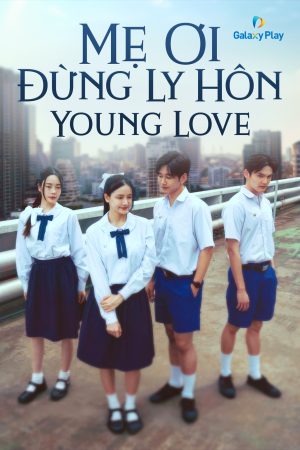 Mẹ Ơi Đừng Ly Hôn Young Love