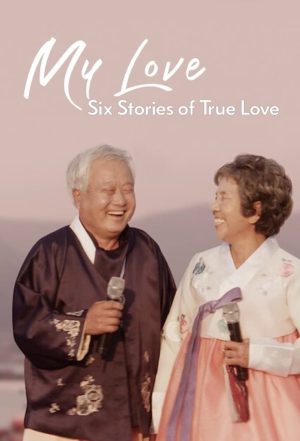 Mình ơi: Sáu câu chuyện tình đích thực My Love: Six Stories of True Love