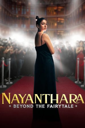 Nayanthara: Đằng Sau Chuyện Cổ Tích Nayanthara: Beyond the Fairy Tale