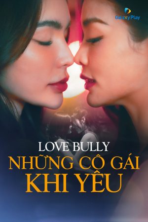 Những Cô Gái Khi Yêu Love Bully
