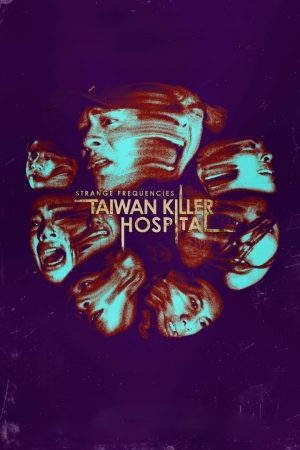 Tần Số Lạ: Bệnh Viện Sát Nhân Đài Loan Strange Frequencies: Taiwan Killer Hospital