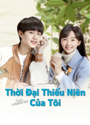Thời Đại Thiếu Niên Của Tôi Our Memories