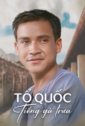 Tổ Quốc Tiếng Gà Trưa The Homeland And The Noon Rooster'S Call