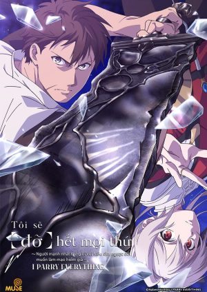 Tôi Sẽ Đỡ Hết Mọi Thứ: Người Mạnh Nhất Thế Giới Với Hiểu Lầm Ngược Đời Muốn Làm Mạo Hiểm Giả I Parry Everything