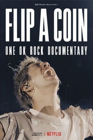 Tung đồng xu: Phim tài liệu ONE OK ROCK Flip a Coin: ONE OK ROCK Documentary