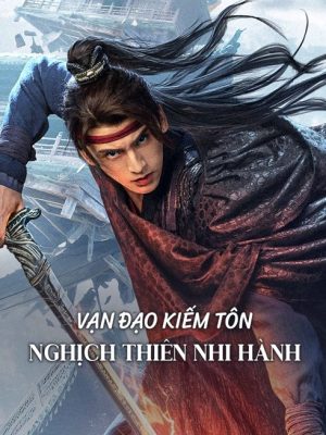 Vạn Đạo Kiếm Tôn: Nghịch Thiên Nhi Hành Sword Sovereign: Heavenbreaker