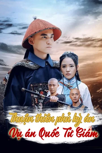 Thuận Thiên Phủ Kỳ Án – Vụ Án Quốc Tử Giám The Imperial College Mystery Case Of Shuntian