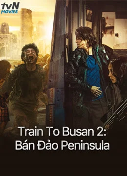 Train To Busan 2: Bán Đảo Peninsula Peninsula